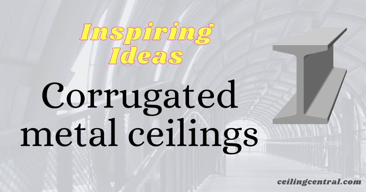 Corrugated metal ceilings